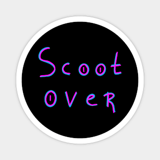 Scoot over, Sarcastic Joke, Birthday Gift Ideas Magnet